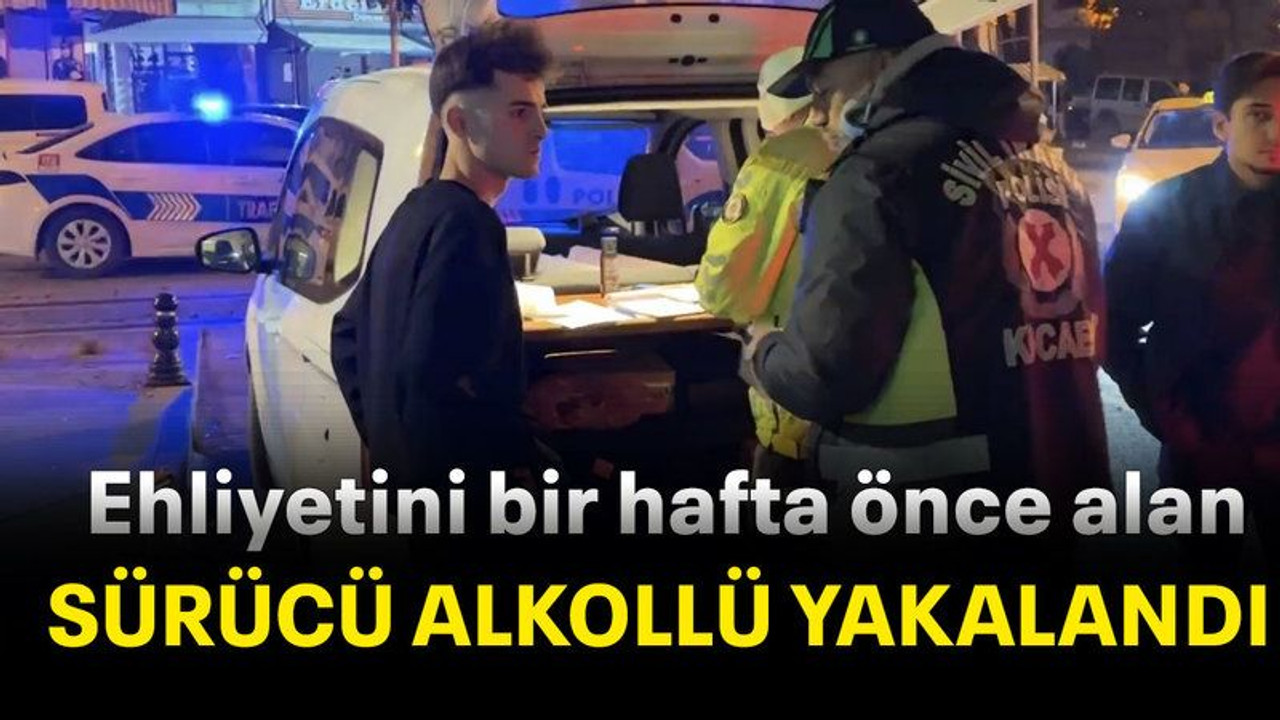 Ehliyetini bir hafta önce alan sürücü alkollü yakalandı